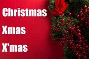 クリスマスのスペル「Christmas」「Xmas」「X'mas」 このうち1つは正しくない・・・っていったいどれ？！